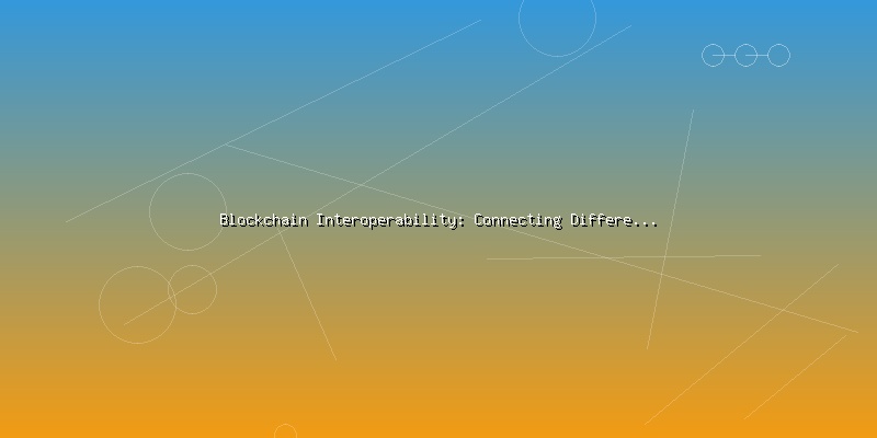 Blockchain Interoperability: Connecting Different Networks and Protocols - Part 3