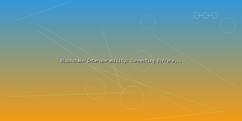 Blockchain Interoperability: Connecting Different Networks and Protocols - Part 4