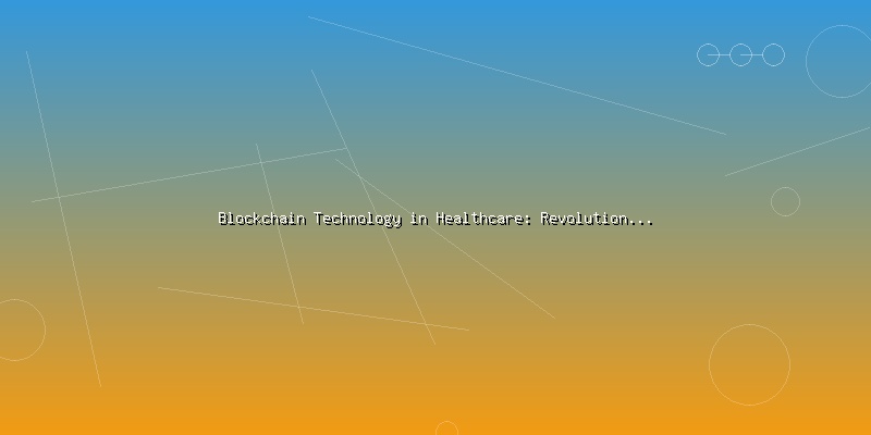Blockchain Technology in Healthcare: Revolutionizing Patient Data Management - Part 2