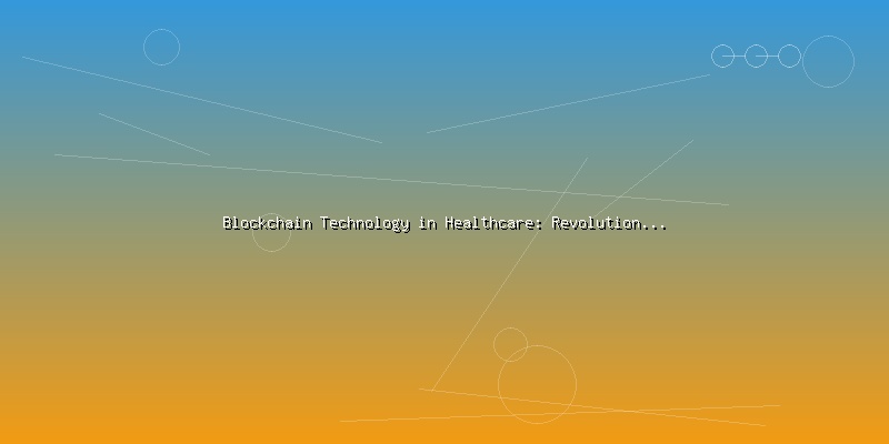 Blockchain Technology in Healthcare: Revolutionizing Patient Data Management - Part 4