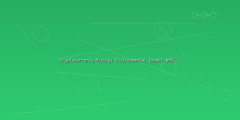 Cryptocurrency Mining: Environmental Impact and Sustainable Solutions - Part 4