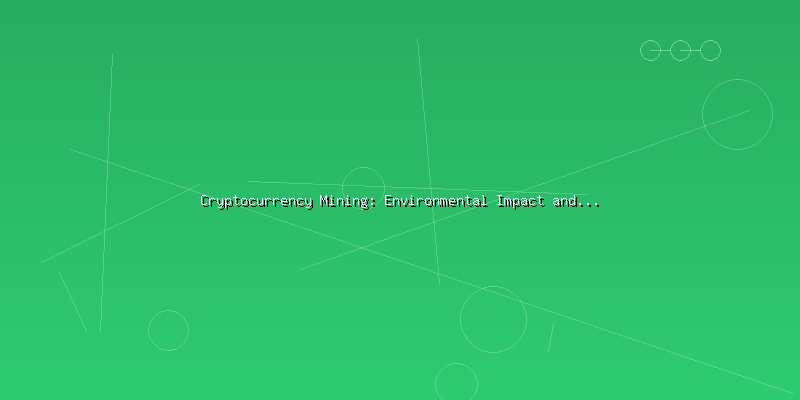 Cryptocurrency Mining: Environmental Impact and Sustainable Solutions - Part 5