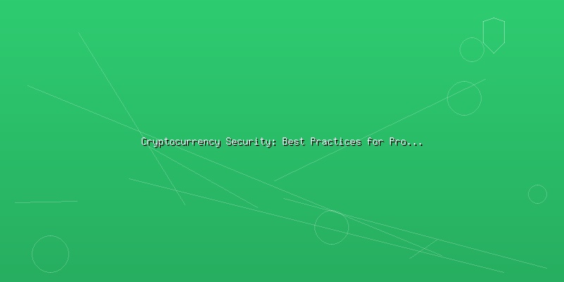Cryptocurrency Security: Best Practices for Protecting Digital Assets - Part 4