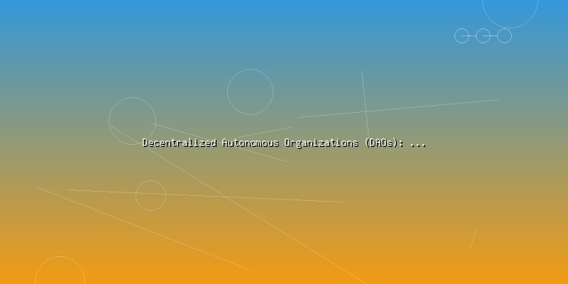 Decentralized Autonomous Organizations (DAOs): Governance in the Digital Age - Part 2