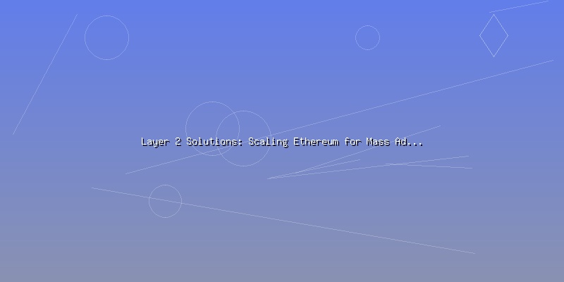 Layer 2 Solutions: Scaling Ethereum for Mass Adoption