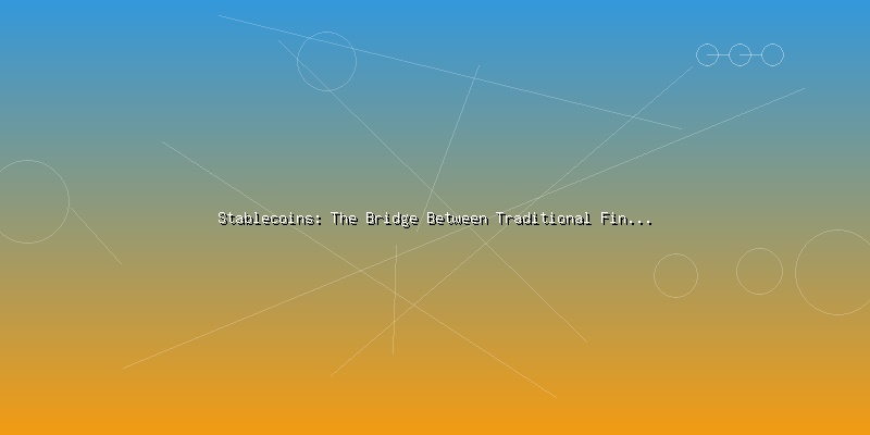 Stablecoins: The Bridge Between Traditional Finance and Crypto - Part 2
