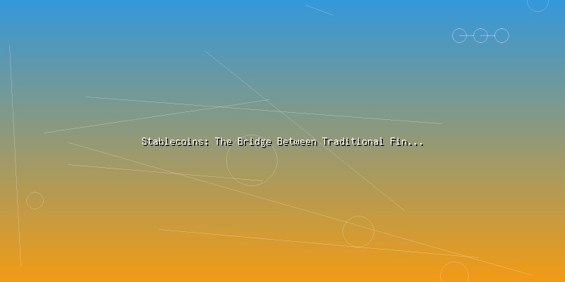 Stablecoins: The Bridge Between Traditional Finance and Crypto - Part 2