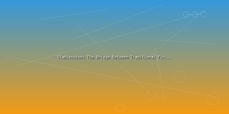 Stablecoins: The Bridge Between Traditional Finance and Crypto - Part 4