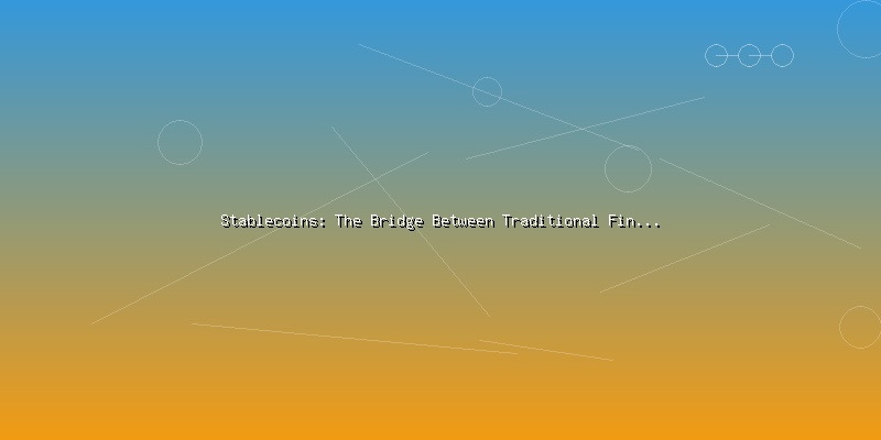 Stablecoins: The Bridge Between Traditional Finance and Crypto - Part 4