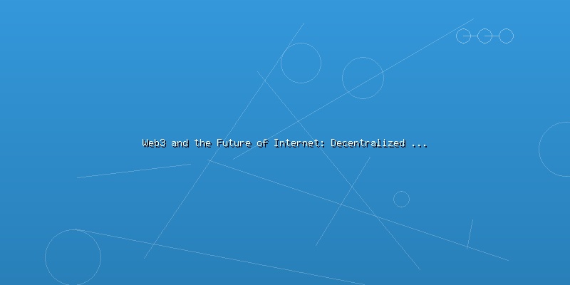 Web3 and the Future of Internet: Decentralized Applications and User Ownership - Part 4